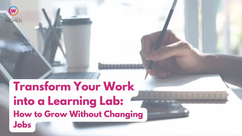Transform Your Work into a Learning Lab: How to Grow Without Changing Jobs